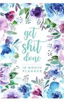 Get Shit Done, 18 Month Planner: Floral Illustration, Daily, Weekly, Monthly, January 2018 - June 2019