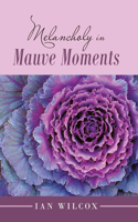Melancholy in Mauve Moments