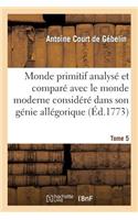 Monde Primitif Analysé Et Comparé Avec Le Monde Moderne T. 5