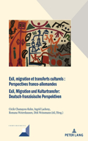 Exil, migration et transferts culturels :Perspectives franco-allemandesExil, Migration und Kulturtransfer:Deutsch-franzoesische Perspektiven