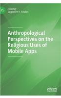 Anthropological Perspectives on the Religious Uses of Mobile Apps