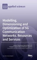 Modelling, Dimensioning and Optimization of 5G Communication Networks, Resources and Services