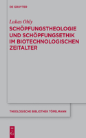 Schöpfungstheologie Und Schöpfungsethik Im Biotechnologischen Zeitalter