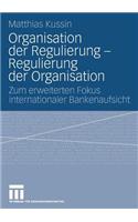Organisation der Regulierung - Regulierung der Organisation