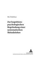 Zur Kognitionspsychologischen Begruendung Einer Systematischen Melodielehre