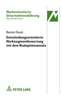 Entscheidungsorientierte Marktsegmentbewertung Mit Dem Realoptionsansatz