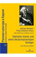 Vjačeslav Ivanov Und Seine Deutschsprachigen Verleger: Eine Chronik in Briefen