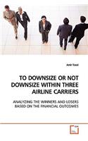 To Downsize or Not Downsize Within Three Airline Carriers