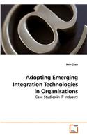 Adopting Emerging Integration Technologies in Organisations