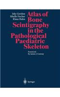 Atlas of Bone Scintigraphy in the Pathological Paediatric Skeleton