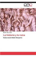 Historia y La Ruina