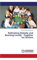 Rethinking Globally and Reacting Locally - Together We Achieve