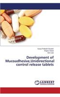 Development of Mucoadhesive, Unidirectional control release tablets