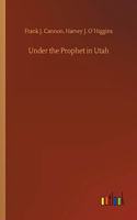 Under the Prophet in Utah