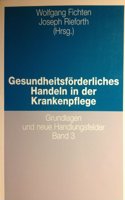 Gesundheitsforderliches Handeln in Der Krankenpflege