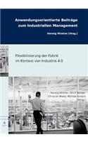 Flexibilisierung Der Fabrik Im Kontext Von Industrie 4.0 (Anwendungsorientierte Beitrage Zum Industriellen Management)