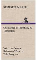 Cyclopedia of Telephony & Telegraphy Vol. 1 A General Reference Work on Telephony, etc. etc.: (English)