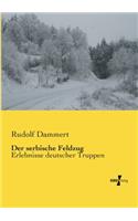 Der serbische Feldzug: Erlebnisse deutscher Truppen(German)