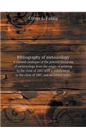 Bibliography of Meteorology a Classed Catalogue of the Printed Literature of Meteorology from the Origin of Printing to the Close of 1881 with a Supplement to the Close of 1887, and an Author Index