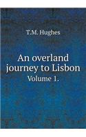 An overland journey to Lisbon Volume 1.: (English)