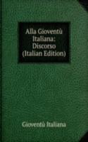 Alla Gioventu Italiana: Discorso (Italian Edition)