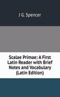 Scalae Primae: A First Latin Reader with Brief Notes and Vocabulary (Latin Edition)