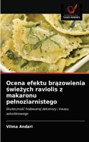 Ocena efektu brązowienia świeżych raviolis z makaronu pelnoziarnistego