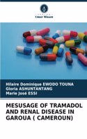 Mesusage of Tramadol and Renal Disease in Garoua ( Cameroun)