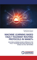 MACHINE LEARNING BASED FAULT TOLERANT ROUTING PROTOCOLS IN MANETs
