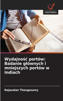 Wydajnośc portów: Badanie glównych i mniejszych portów w Indiach