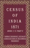 Census of India 1871: Bombay Presidency. Detailed Census Returns of The Bombay Presidency Volume Book 5 Part 3 [Hardcover]