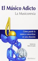 El musico adicto : la Musicorexia