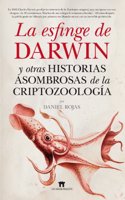 La esfinge de Darwin y otras historias asombrosas de la criptozoologia / The Sphinx of Darwin and other amazing stories of cryptozoology