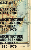 Oase 82: l'Afrique, c'Est Chic: Architecture and Planning in Africa, 1950-1970