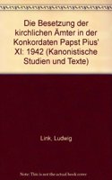 Die  Besetzung der kirchlichen Ämter in der Konkordaten Papst Pius' XI: 1942(18-19 Kanonistische Studien und Texte)