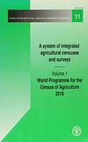 A system of integrated agricultural censuses and surveys: Vol. 1: World programme for the census of agriculture 2010: FAO Statistical Development