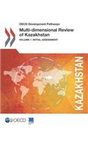 Multi-dimensional review of Kazakhstan: Vol. 1: Initial assessment(OECD development pathways)