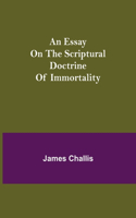 Essay on the Scriptural Doctrine of Immortality