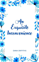 Exquisite Inconvenience