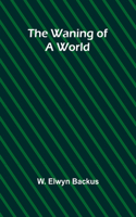 The waning of a world