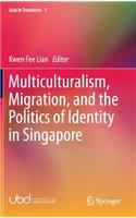 Multiculturalism, Migration, and the Politics of Identity in Singapore