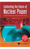 Contesting the Future of Nuclear Power: A Critical Global Assessment of Atomic Energy