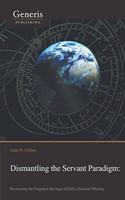 Dismantling the Servant Paradigm and Recovering The Forgotten Heritage of Early Christian Ministry