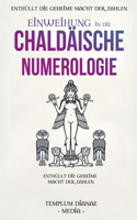 Einweihung in die Chaldäische Numerologie: Enthüllt die geheime Macht der Zahlen, mit Tabellen und Berechnungen für Ihre innere Führung