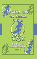 Be Selfish Until You Become Selfless