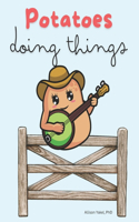 Potatoes Doing Things