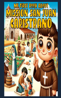 My First Book About Mission San Juan Capistrano!: Discover the Jewel of the California Mission System!