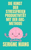 Kunst der Stressfreien Produktivität mit der ABC-Methode