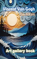 Vincent Van Gogh, I'm not (03)