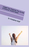 Unleash Your Potential: The Journey to Personal Transformation